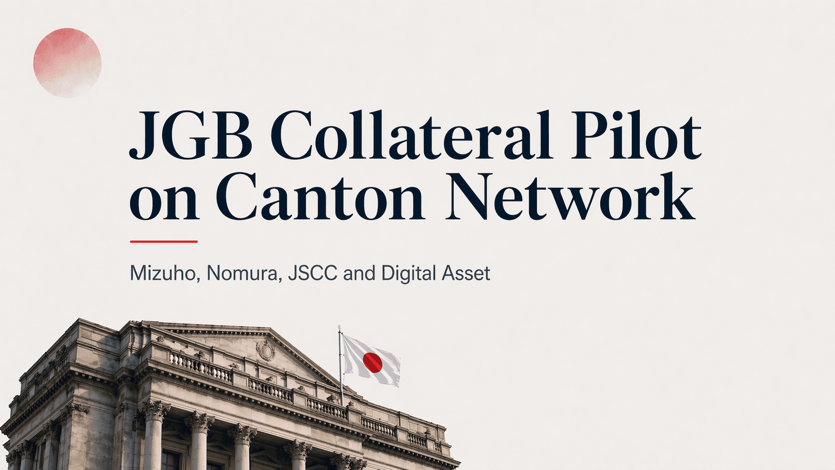 Mizuho, Nomura, JSCC and Digital Asset Bring JGB Collateral Pilot to Canton Network