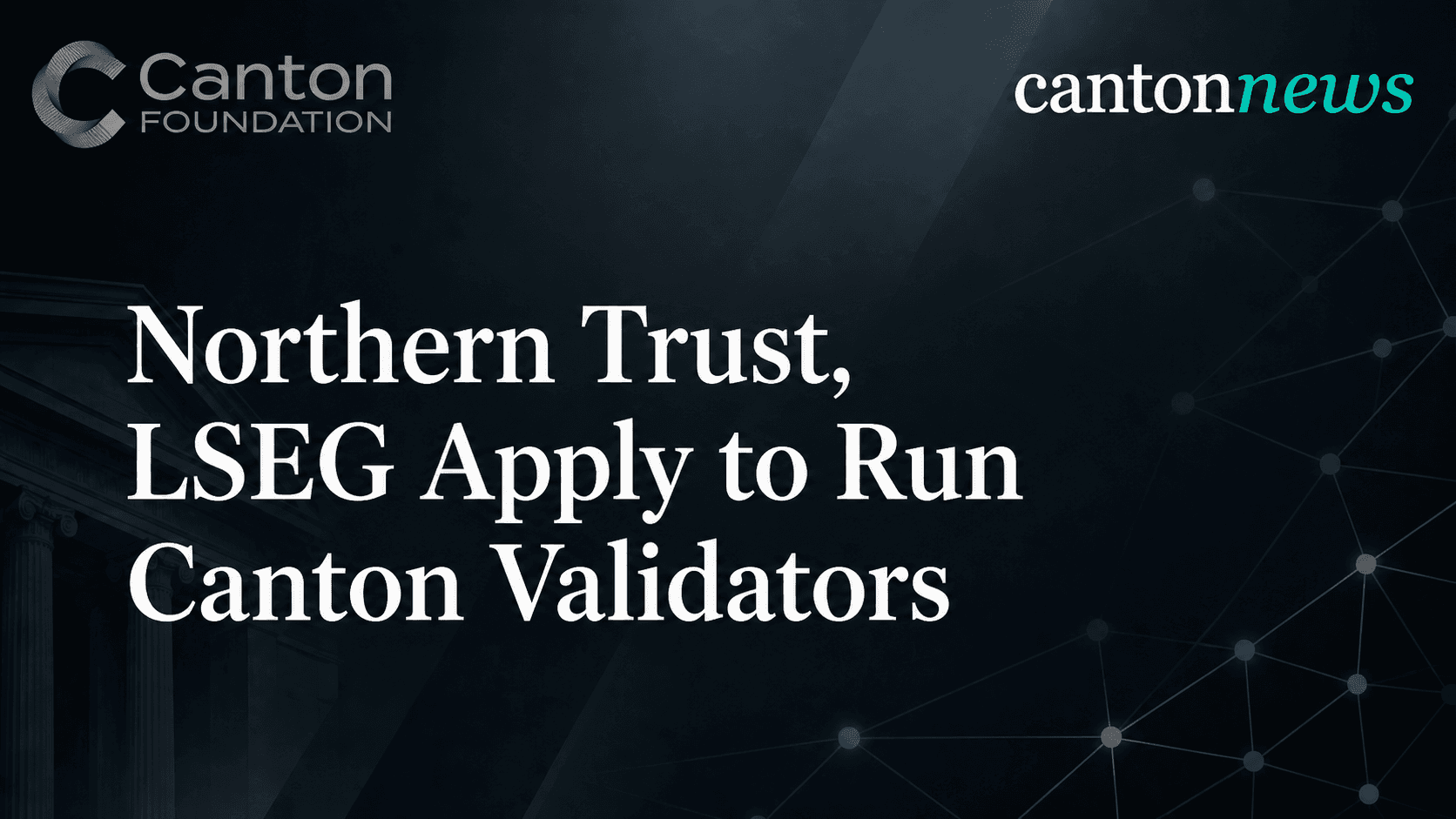 Northern Trust and LSEG Among 22 Applicants to Operate Canton Validators