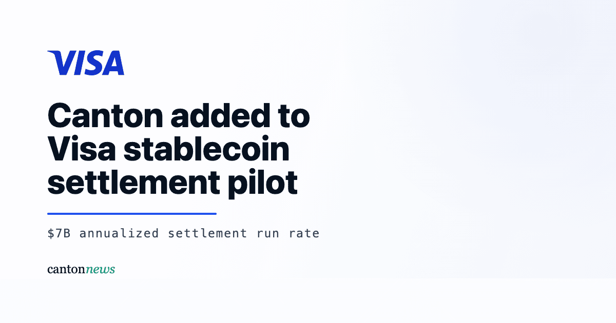 Visa Adds Canton Network to Stablecoin Settlement Pilot as Run Rate Hits $7B