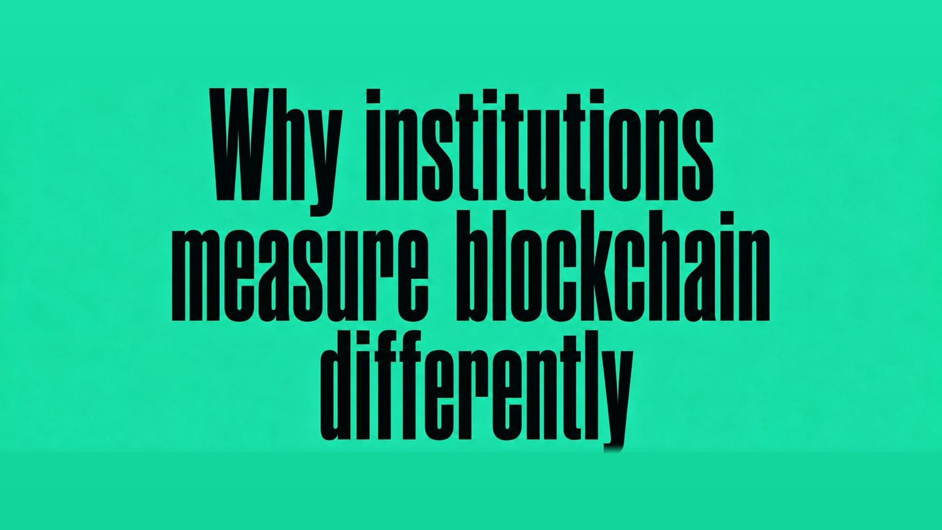 Why Institutions Measure Blockchain differently.